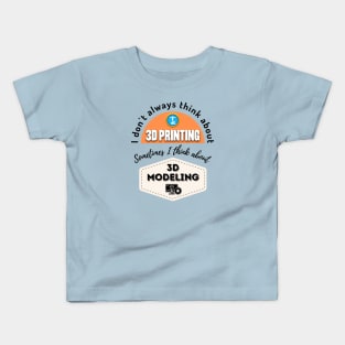 I Don't Always Think About 3D Printing Kids T-Shirt